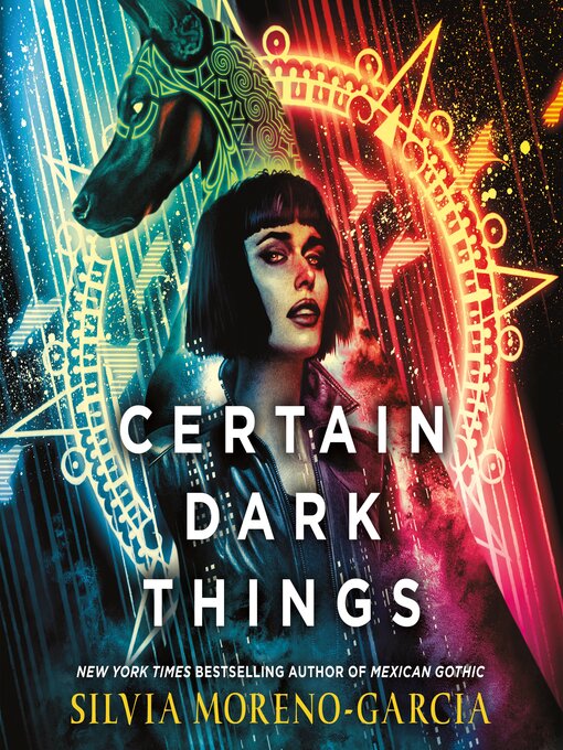 Title details for Certain Dark Things by Silvia Moreno-Garcia - Available